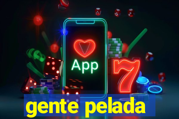 gente pelada